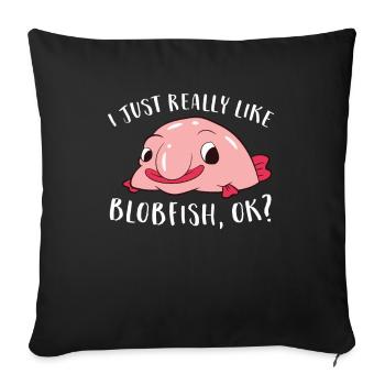 I Just Really Like Blobfish Ok Funny Blobfish - Sofa pillowcase 17,3'' x 17,3'' (45 x 45 cm) - black - Front