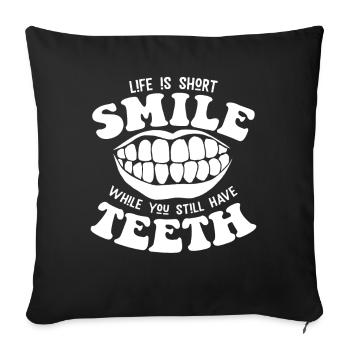Smile while you still have teeth - Sofa pillowcase 17,3'' x 17,3'' (45 x 45 cm) - black - Front