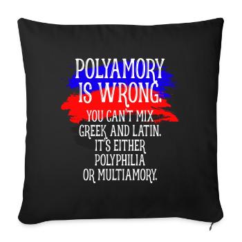 Polyamory Is Wrong Polyamorous saying polyamory - Sofa pillowcase 17,3'' x 17,3'' (45 x 45 cm) - black - Front