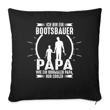 Bootsbauer Papa lustiges Sprüche Geschenk - Sofakissenbezug 45 x 45 cm - Schwarz - Vorne