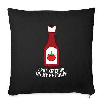 Ketchup I Put Ketchup On My Ketchup - Sofa pillowcase 17,3'' x 17,3'' (45 x 45 cm) - black - Front