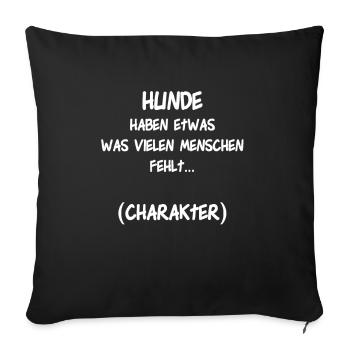 Hunde haben etwas was vielen Menschen fehlt - Sofakissenbezug 45 x 45 cm - Schwarz - Vorne