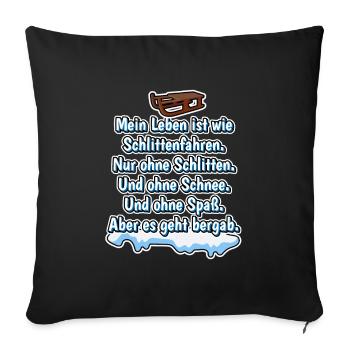 Mein Leben ist wie Schlittenfahren. Nur ohne..... - Sofakissenbezug 45 x 45 cm - Schwarz - Vorne