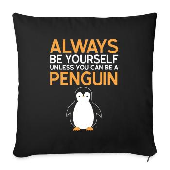 Always be yourself unless you can be a penguin - Sofa pillowcase 17,3'' x 17,3'' (45 x 45 cm) - black - Front