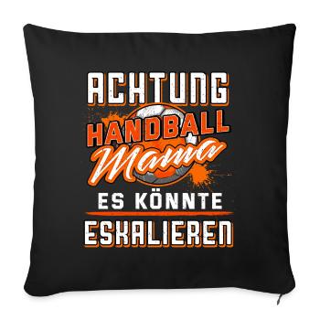 Achtung Handballmama Es könnte eskalieren Mama - Sofakissenbezug 45 x 45 cm - Schwarz - Vorne