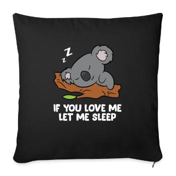 Sleeping Koala If You Love Me Let Me Sleep Koala - Sofa pillowcase 17,3'' x 17,3'' (45 x 45 cm) - black - Front