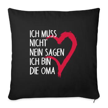 Ich muss nicht NEIN sagen ich bin die Oma Spruch - Sofakissenbezug 45 x 45 cm - Schwarz - Vorne