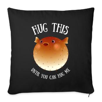 Hug this until you can hug me Fisch Fish Ironie - Sofakissenbezug 45 x 45 cm - Schwarz - Vorne
