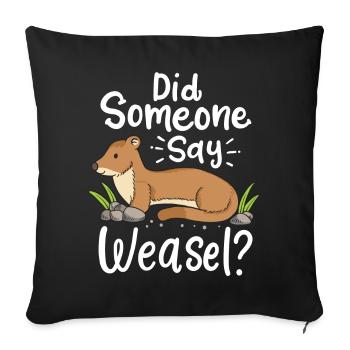 Wiesel Spruch: Did Someone Say Weasel? - Sofakissenbezug 45 x 45 cm - Schwarz - Vorne