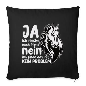 Rieche nach Pferd Nein Kein Problem Pferdenarr - Sofakissenbezug 45 x 45 cm - Schwarz - Vorne