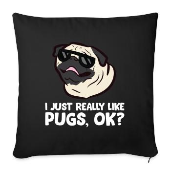 I Just Really Like Pugs, Okay Funny Pug - Sofa pillowcase 17,3'' x 17,3'' (45 x 45 cm) - black - Front