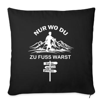 Nur wo du zu Fuss warst bist du wirklich gewesen - Sofakissenbezug 45 x 45 cm - Schwarz - Vorne