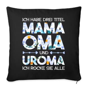 Mama Oma Uroma Geschenk Muttertag - Sofakissenbezug 45 x 45 cm - Schwarz - Vorne