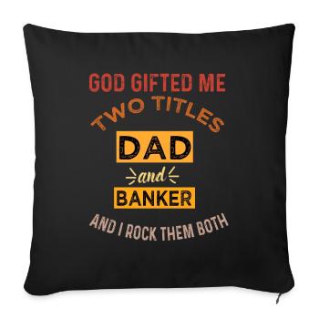 Dad and Banker: God Gifted Me Two Titles - Sofa pillowcase 17,3'' x 17,3'' (45 x 45 cm) - black - Front