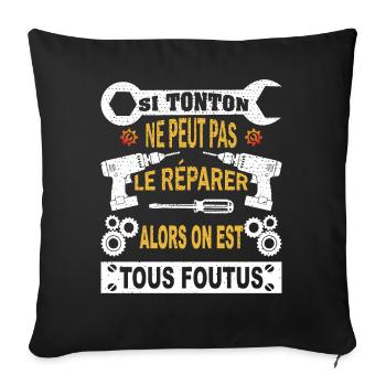 Si Tonton ne peut pas le réparer on est foutus - Housse de coussin décorative 45 x 45 cm - noir - Devant