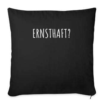 Ernsthaft Dein Ernst Not Your Ernst Echt Seriously - Sofakissenbezug 45 x 45 cm - Schwarz - Vorne