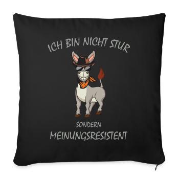 Esel, Ich bin nicht STUR sondern Meinungsresistent - Sofakissenbezug 45 x 45 cm - Schwarz - Vorne