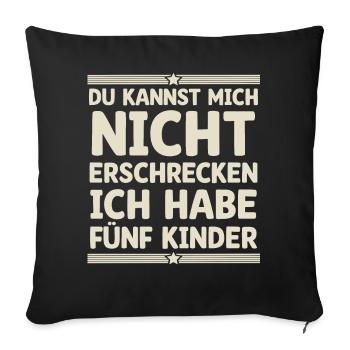 Du Kannst Mich Nicht Erschrecken Ich Habe Fünf Kin - Sofakissenbezug 45 x 45 cm - Schwarz - Vorne