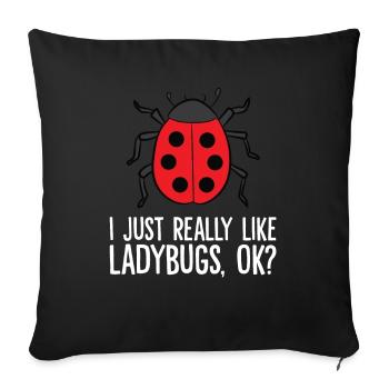 Ladybug Lover I Just Really Like Ladybugs - Sofa pillowcase 17,3'' x 17,3'' (45 x 45 cm) - black - Front