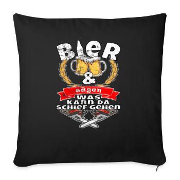 Bier und sägen was kann da schief gehen - Sofakissenbezug 45 x 45 cm - Schwarz - Vorne