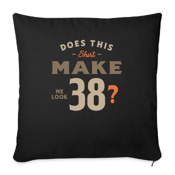 38th Birthday Does This Tee Make Me Look 38 - Sofa pillowcase 17,3'' x 17,3'' (45 x 45 cm) - black - Front