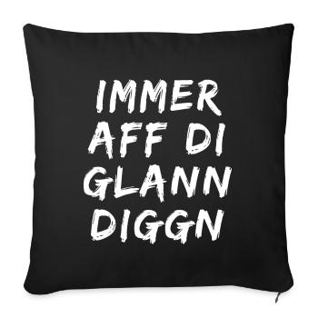 Immer aff di glann diggn - immer auf die kleinen - Sofakissenbezug 45 x 45 cm - Schwarz - Vorne