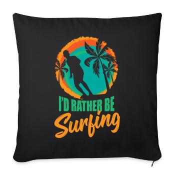 I'd rahter be surfing - Surfing Sport - Sofakissenbezug 45 x 45 cm - Schwarz - Vorne