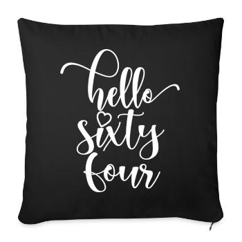 Hello Sixty Four Cute 64 Years Old Birthday - Sofa pillowcase 17,3'' x 17,3'' (45 x 45 cm) - black - Front