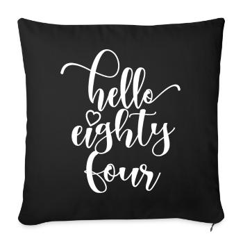 Hello Eighty Four Cute 84 Years Old Birthday - Sofa pillowcase 17,3'' x 17,3'' (45 x 45 cm) - black - Front