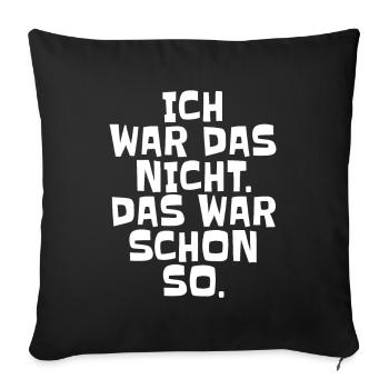 Ich Wars Nicht Das War Schon So Ironie Tollpatsch - Sofakissenbezug 45 x 45 cm - Schwarz - Vorne