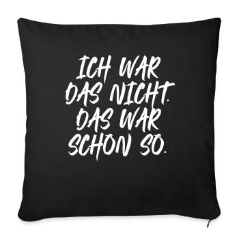 Ich Wars Nicht Das War Schon So Ironie Tollpatsch - Sofakissenbezug 45 x 45 cm - Schwarz - Vorne
