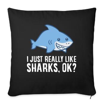 Shark Lover I Just Really Like Sharks Ok Funny - Sofa pillowcase 17,3'' x 17,3'' (45 x 45 cm) - black - Front