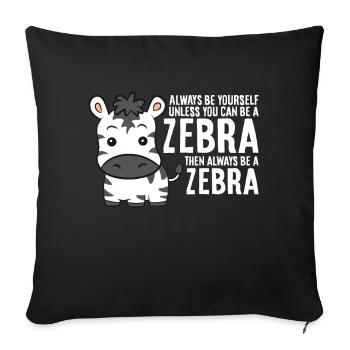 Sei immer du selbst, außer du kannst ein Zebra - Sofakissenbezug 45 x 45 cm - Schwarz - Vorne