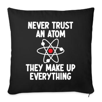 Vertraue niemals einem Atom. Sie machen alles aus. - Sofakissenbezug 45 x 45 cm - Schwarz - Vorne