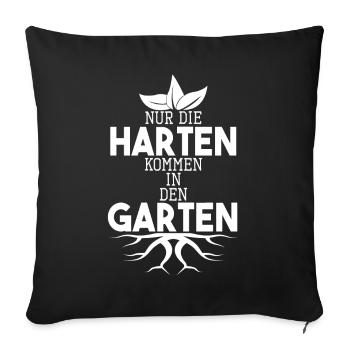 Garten Sprüche Nur die Harten kommen in den Garten - Sofakissenbezug 45 x 45 cm - Schwarz - Vorne