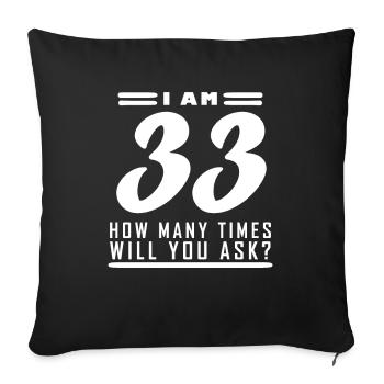 Ich bin 33 – 33. Geburtstag Geschenk - Sofakissenbezug 45 x 45 cm - Schwarz - Vorne