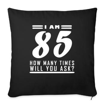 I am 85 – 85th birthday gift - Sofa pillowcase 17,3'' x 17,3'' (45 x 45 cm) - black - Front