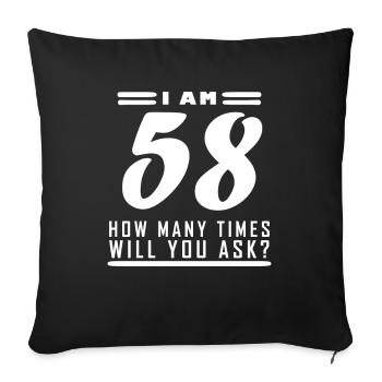 I am 58 – 58th birthday gift - Sofa pillowcase 17,3'' x 17,3'' (45 x 45 cm) - black - Front