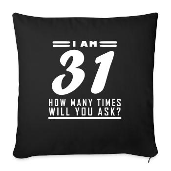I am 31 – 31st birthday gift - Sofa pillowcase 17,3'' x 17,3'' (45 x 45 cm) - black - Front