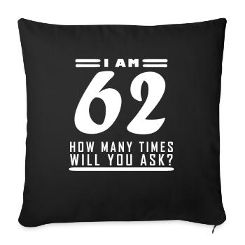 Ich bin 62 – 62. Geburtstag Geschenk - Sofakissenbezug 45 x 45 cm - Schwarz - Vorne