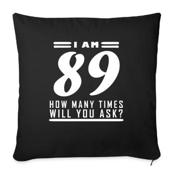 I am 89 – 89th birthday gift - Sofa pillowcase 17,3'' x 17,3'' (45 x 45 cm) - black - Front