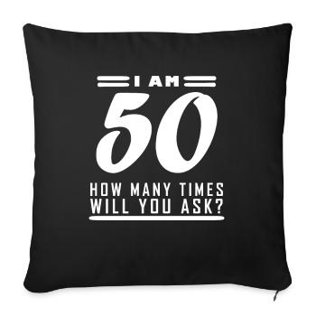 I am 50 – 50th birthday gift - Sofa pillowcase 17,3'' x 17,3'' (45 x 45 cm) - black - Front