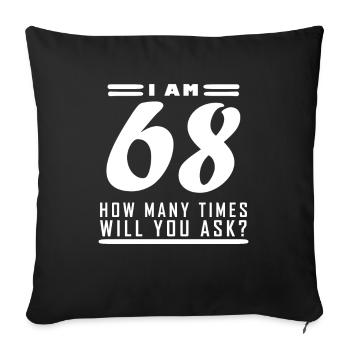 I am 68 – 68th birthday gift - Sofa pillowcase 17,3'' x 17,3'' (45 x 45 cm) - black - Front