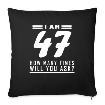 Ich bin 47 – 47. Geburtstag Geschenk - Sofakissenbezug 45 x 45 cm - Schwarz - Vorne