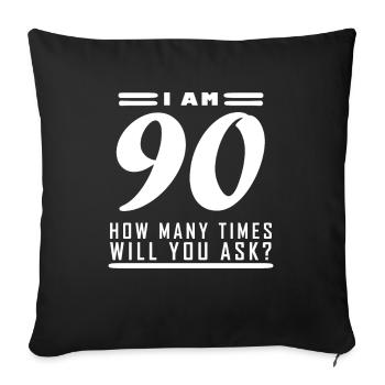 I am 90 – 90th birthday gift - Sofa pillowcase 17,3'' x 17,3'' (45 x 45 cm) - black - Front