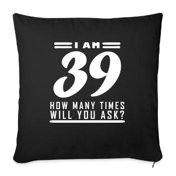 Ich bin 39 – 39. Geburtstag Geschenk - Sofakissenbezug 45 x 45 cm - Schwarz - Vorne