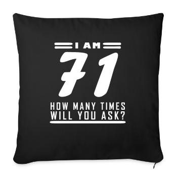 I am 71 – 71st birthday gift - Sofa pillowcase 17,3'' x 17,3'' (45 x 45 cm) - black - Front