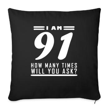 I am 91 – 91st birthday gift - Sofa pillowcase 17,3'' x 17,3'' (45 x 45 cm) - black - Front
