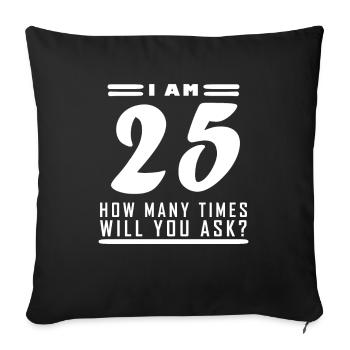 Ich bin 25 – 25. Geburtstag Geschenk - Sofakissenbezug 45 x 45 cm - Schwarz - Vorne