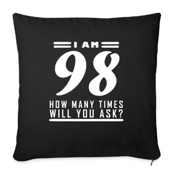 I am 98 – 98th birthday gift - Sofa pillowcase 17,3'' x 17,3'' (45 x 45 cm) - black - Front